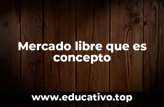 Mercado libre que es concepto