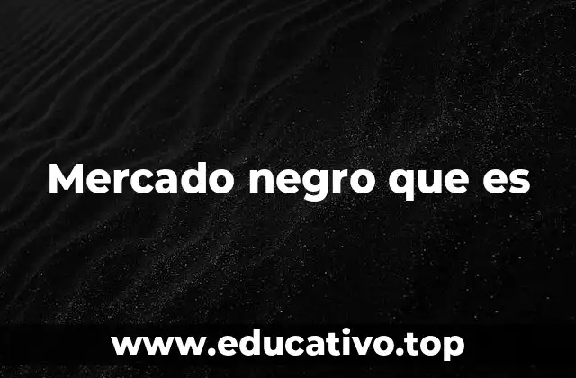 Mercado negro que es