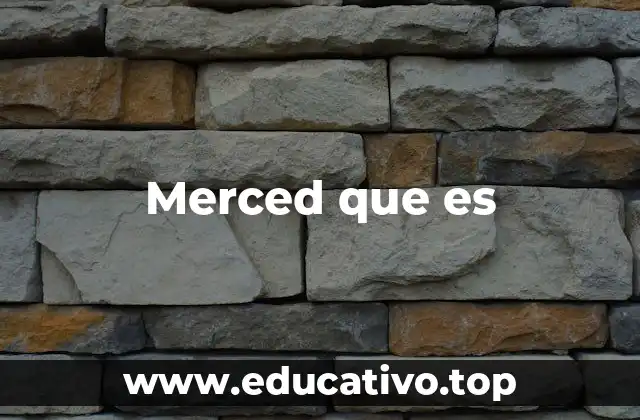Merced que es