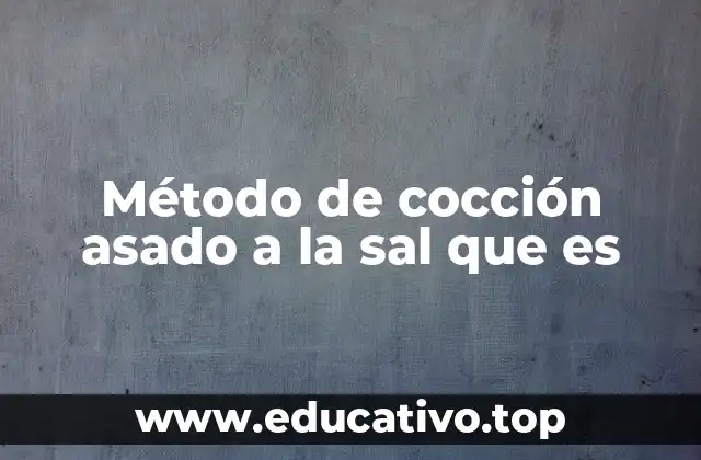 Método de cocción asado a la sal que es