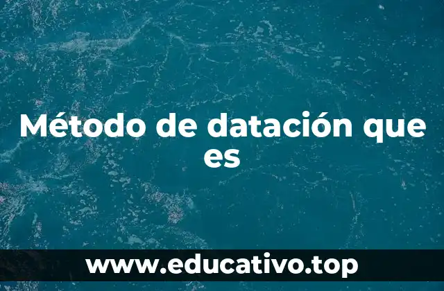 Método de datación que es