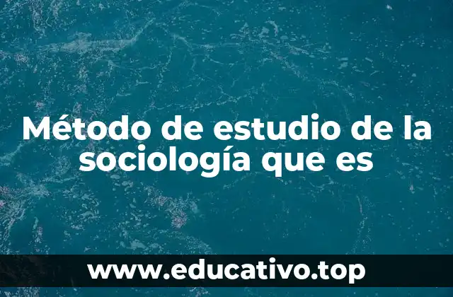 Método de estudio de la sociología que es