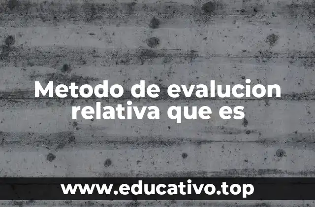 Metodo de evalucion relativa que es