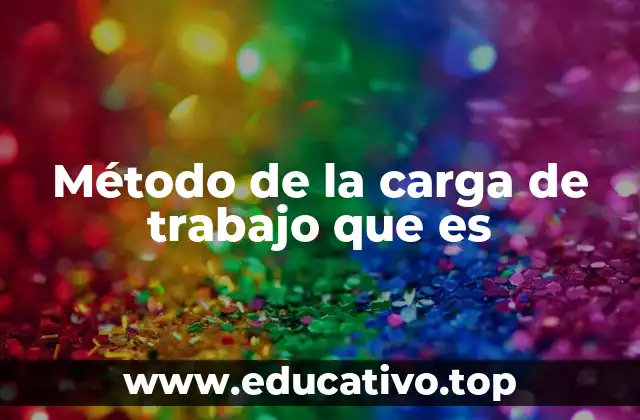 Método de la carga de trabajo que es