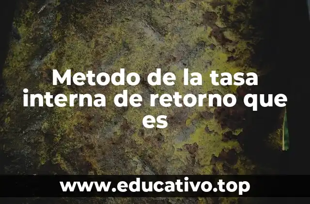 Metodo de la tasa interna de retorno que es