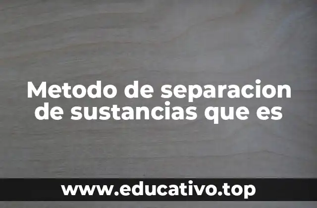 Metodo de separacion de sustancias que es
