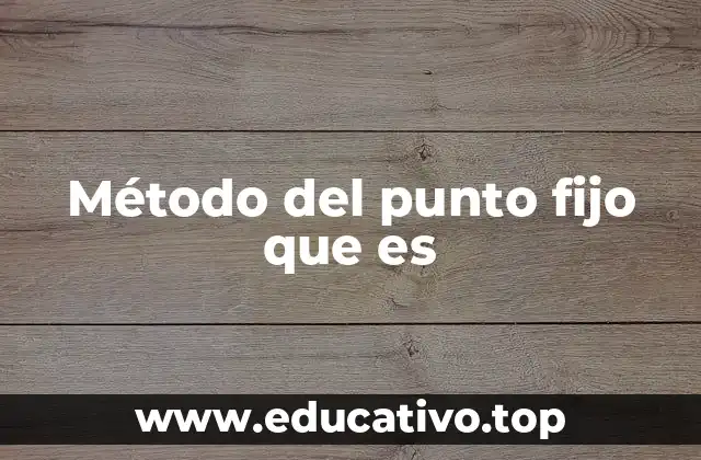 Método del punto fijo que es