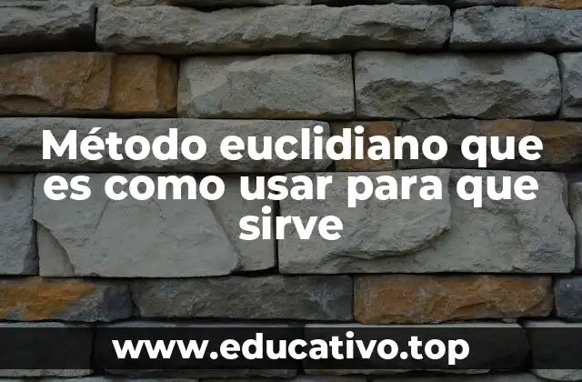 Método euclidiano que es como usar para que sirve