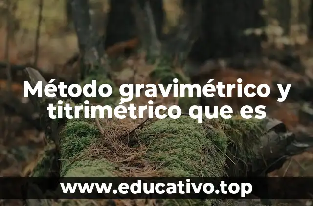 Método gravimétrico y titrimétrico que es