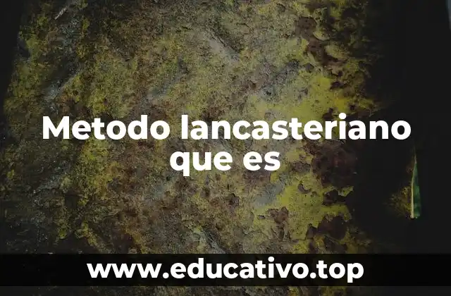 Metodo lancasteriano que es