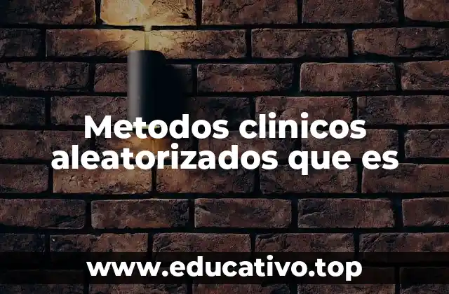 Metodos clinicos aleatorizados que es