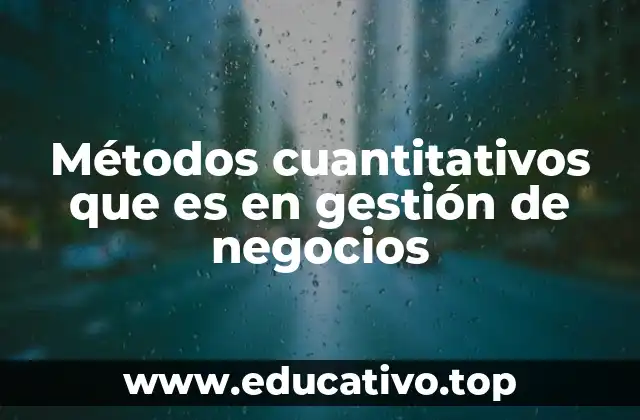 Métodos cuantitativos que es en gestión de negocios