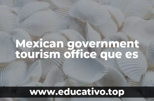 Mexican government tourism office que es