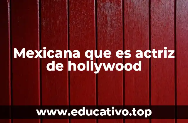 Mexicana que es actriz de hollywood