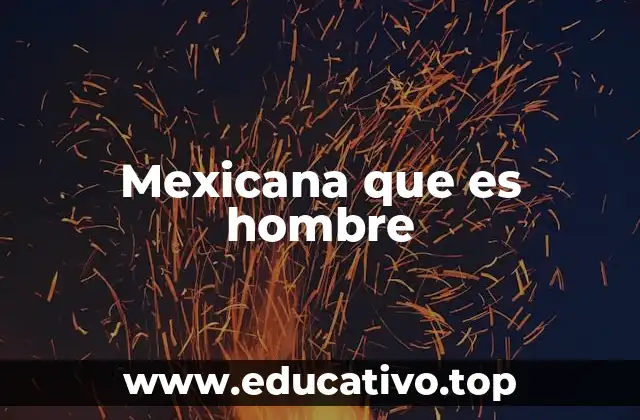 Mexicana que es hombre
