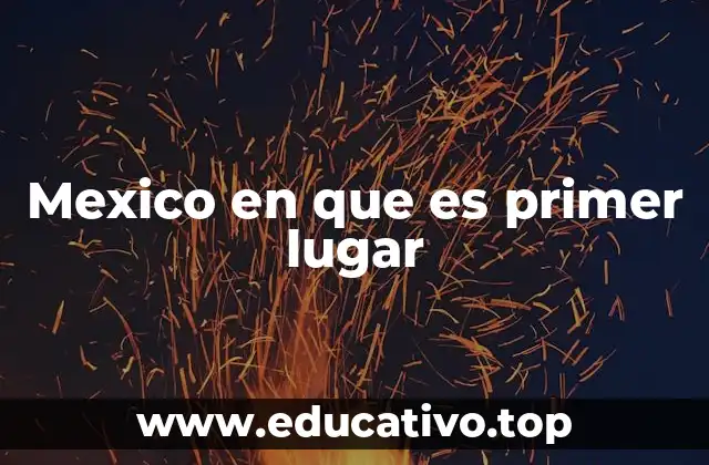 Sectores económicos en los que México lidera a nivel mundial