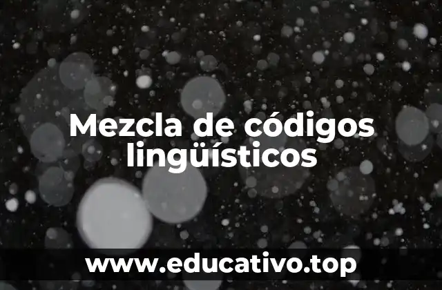Mezcla de códigos lingüísticos