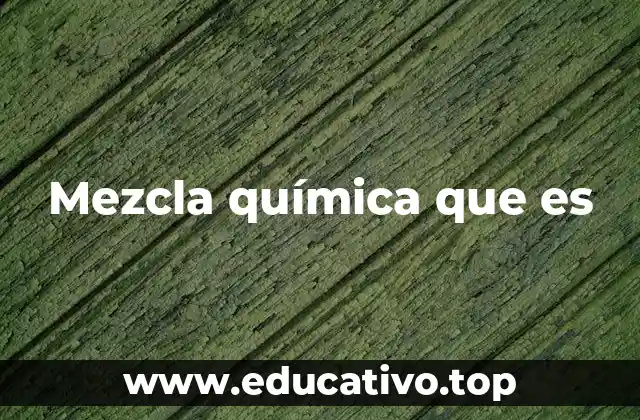 Mezcla química que es