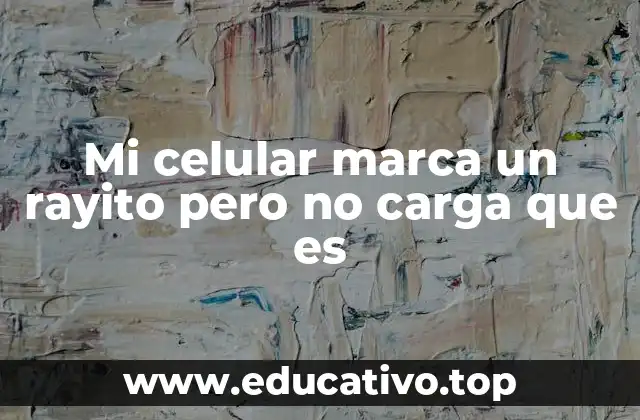 Mi celular marca un rayito pero no carga que es