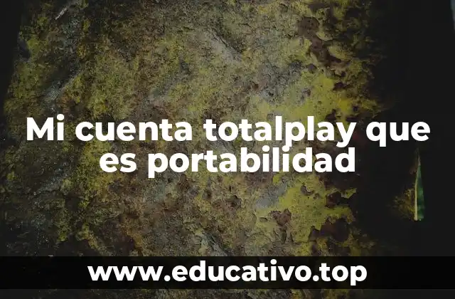 Mi cuenta totalplay que es portabilidad