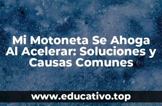 Mi Motoneta Se Ahoga Al Acelerar: Soluciones y Causas Comunes