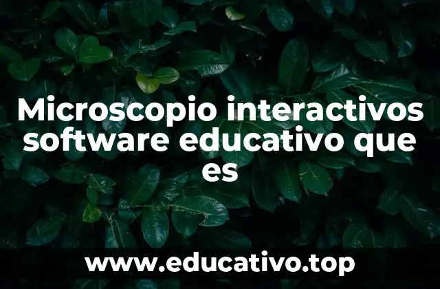 Microscopio interactivos software educativo que es
