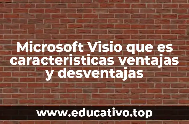 Microsoft Visio que es caracteristicas ventajas y desventajas