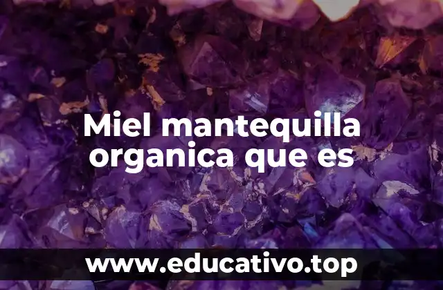 Miel mantequilla organica que es