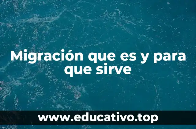 Migración que es y para que sirve