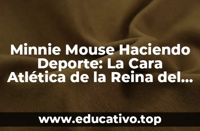 Minnie Mouse Haciendo Deporte: La Cara Atlética de la Reina del Ratón