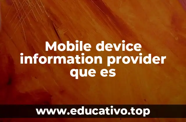 Mobile device information provider que es