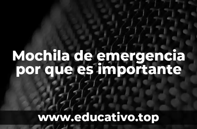 Mochila de emergencia por que es importante