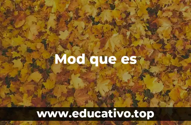 Mod que es