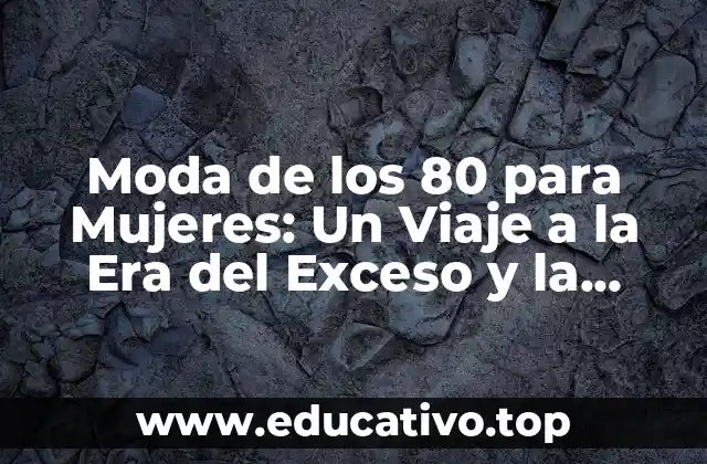 Moda de los 80 para Mujeres: Un Viaje a la Era del Exceso y la Liberación
