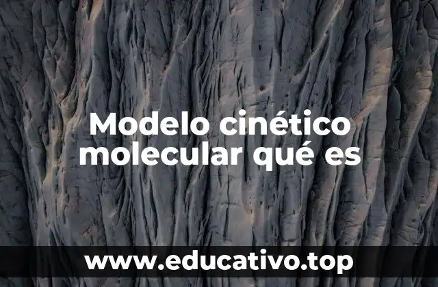 Modelo cinético molecular qué es