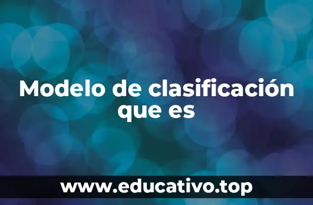 Modelo de clasificación que es