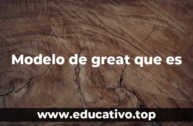 Modelo de great que es