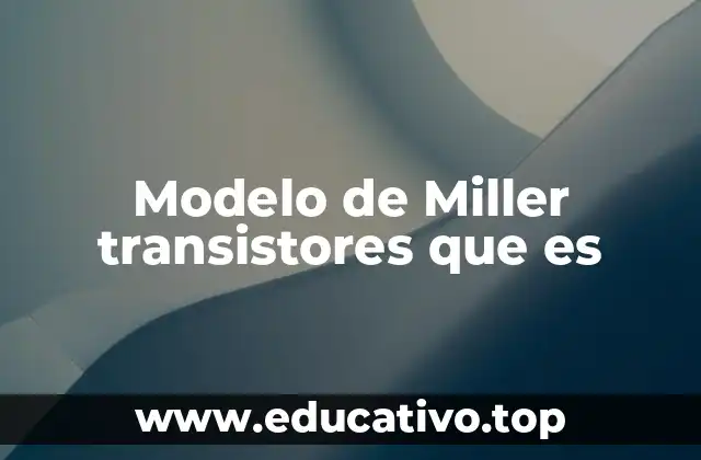 Modelo de Miller transistores que es