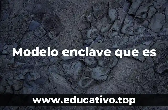 Modelo enclave que es