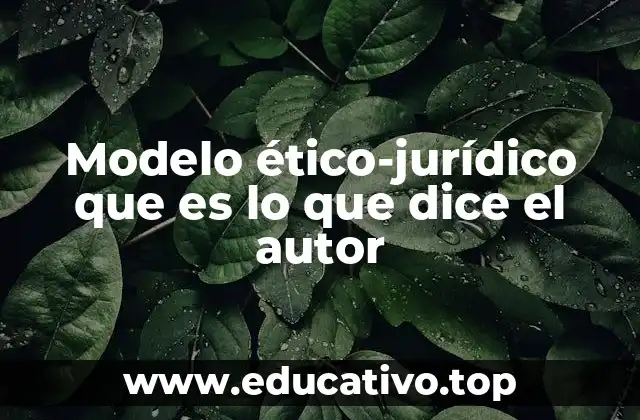 Modelo ético-jurídico que es lo que dice el autor