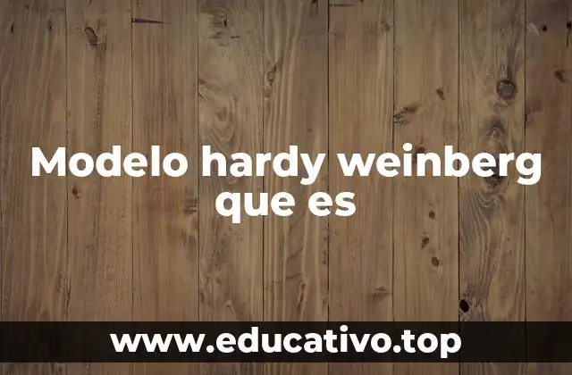 Modelo hardy weinberg que es