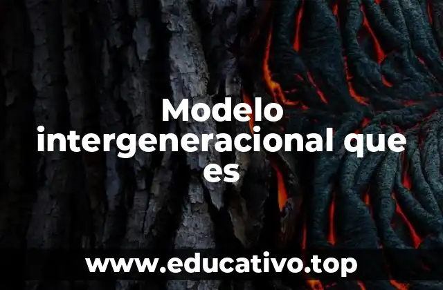 Modelo intergeneracional que es