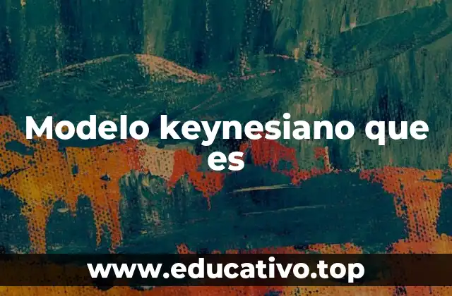 Modelo keynesiano que es