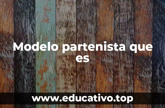 Modelo partenista que es