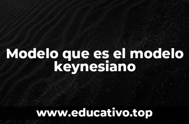 Modelo que es el modelo keynesiano