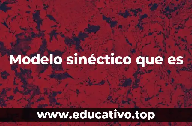 Modelo sinéctico que es