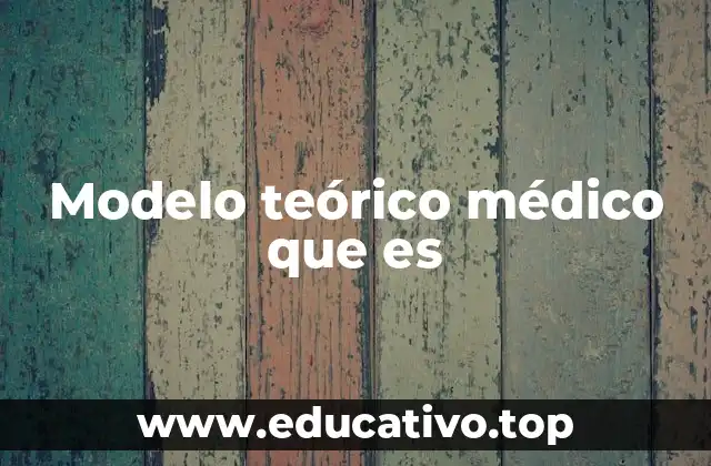 Modelo teórico médico que es