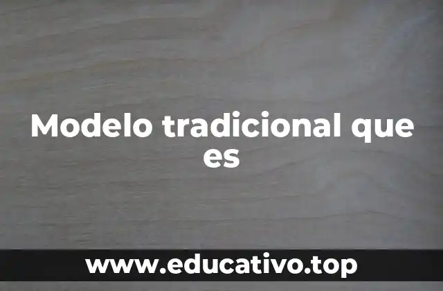 Modelo tradicional que es