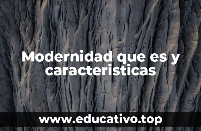 Modernidad que es y caracteristicas