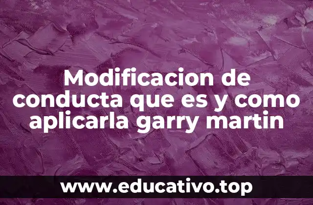 Modificacion de conducta que es y como aplicarla garry martin